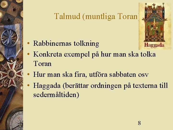 Talmud (muntliga Toran) • Rabbinernas tolkning • Konkreta exempel på hur man ska tolka