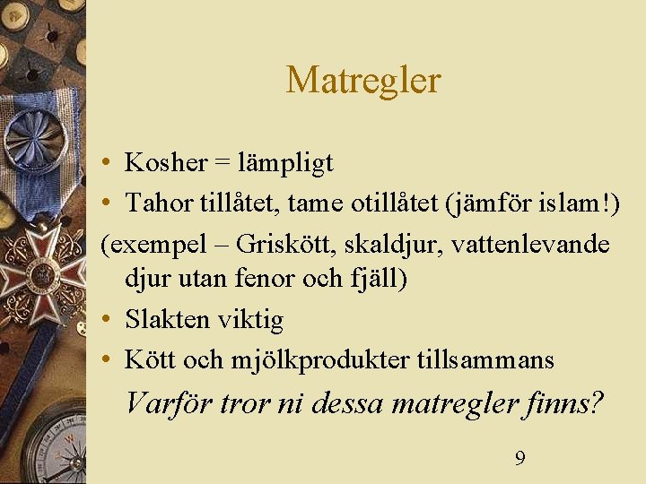 Matregler • Kosher = lämpligt • Tahor tillåtet, tame otillåtet (jämför islam!) (exempel –