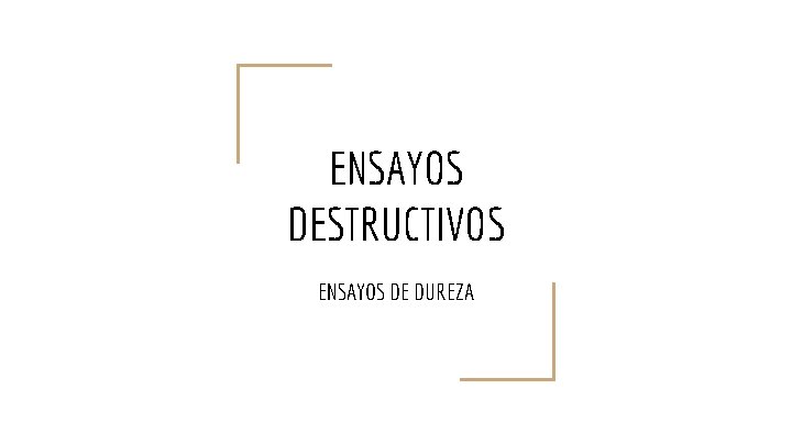 ENSAYOS DESTRUCTIVOS ENSAYOS DE DUREZA 