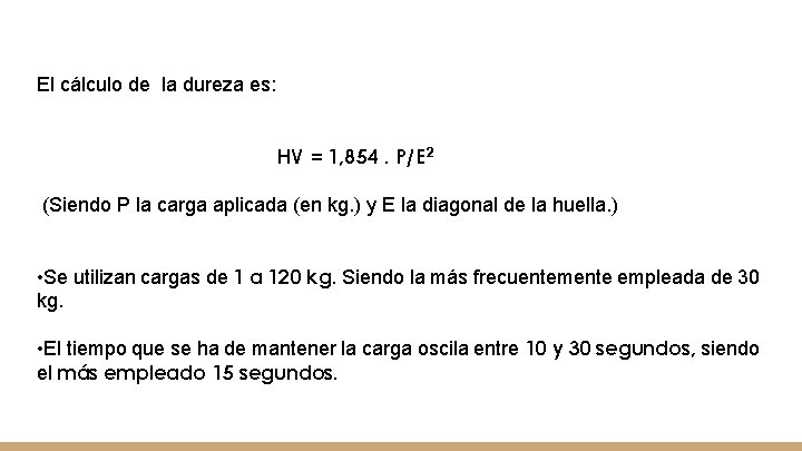 El cálculo de la dureza es: HV = 1, 854. P/E 2 (Siendo P