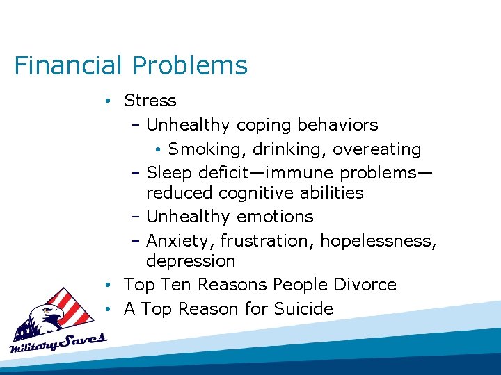 Financial Problems • Stress – Unhealthy coping behaviors • Smoking, drinking, overeating – Sleep