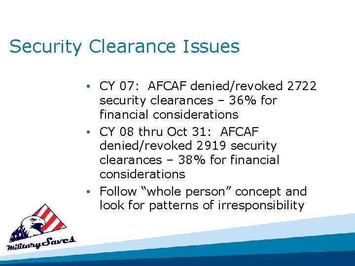 Security Clearance Issues • CY 07: AFCAF denied/revoked 2722 security clearances – 36% for