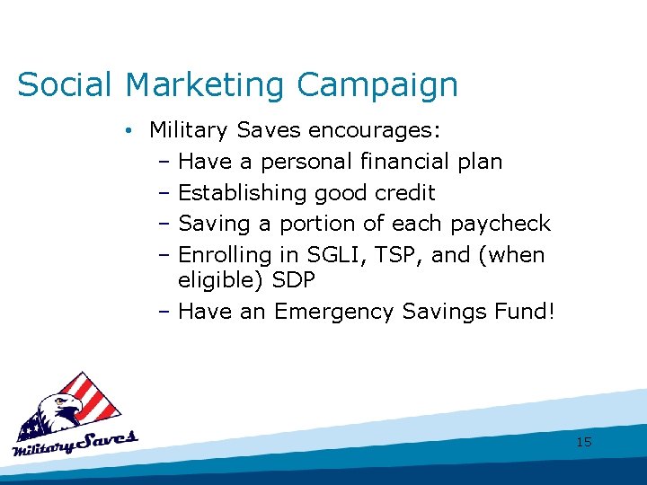 Social Marketing Campaign • Military Saves encourages: – Have a personal financial plan –