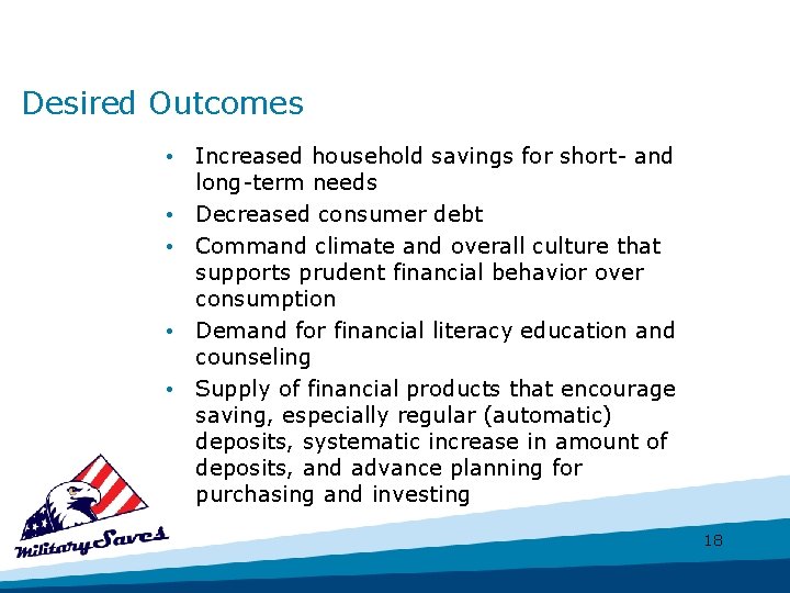 Desired Outcomes • Increased household savings for short- and long-term needs • Decreased consumer
