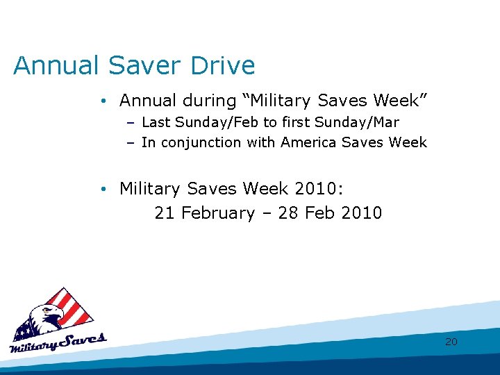 Annual Saver Drive • Annual during “Military Saves Week” – Last Sunday/Feb to first
