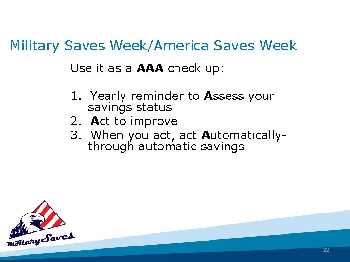 Military Saves Week/America Saves Week Use it as a AAA check up: 1. Yearly