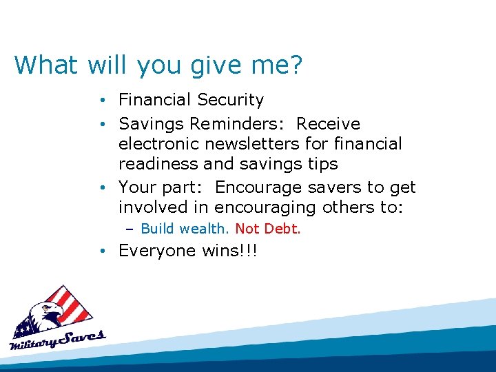 What will you give me? • Financial Security • Savings Reminders: Receive electronic newsletters