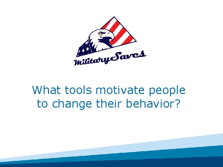 What tools motivate people to change their behavior? 