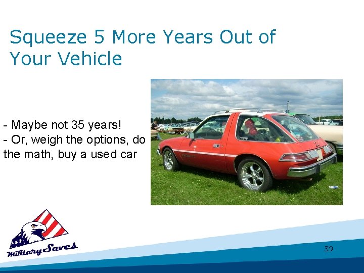 Squeeze 5 More Years Out of Your Vehicle - Maybe not 35 years! -