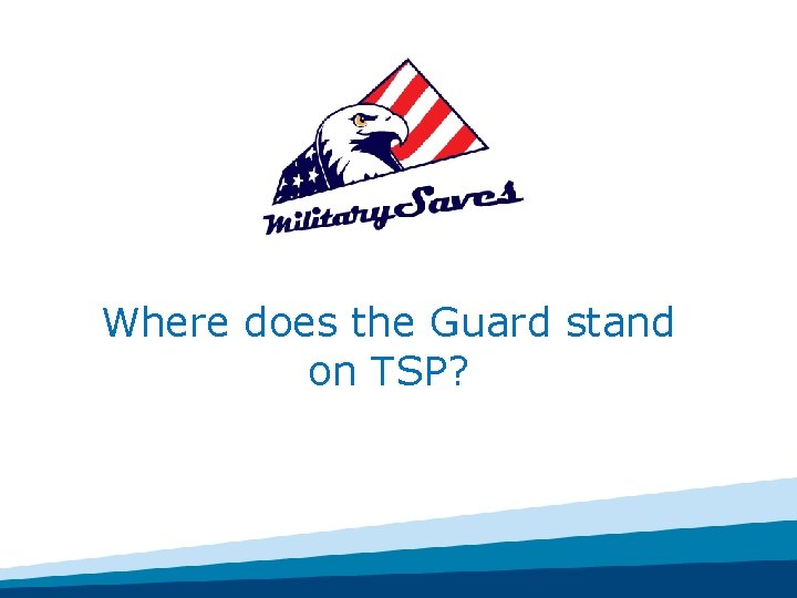 Where does the Guard stand on TSP? 