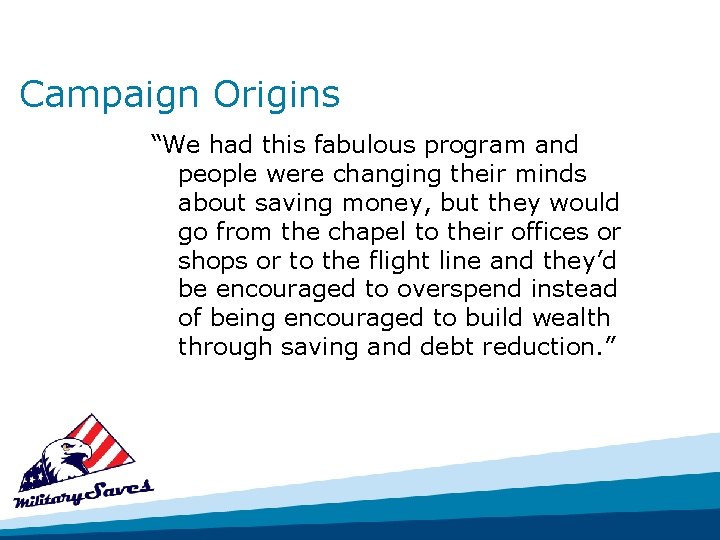 Campaign Origins “We had this fabulous program and people were changing their minds about