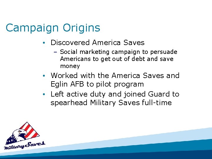 Campaign Origins • Discovered America Saves – Social marketing campaign to persuade Americans to