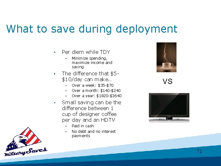 What to save during deployment • Per diem while TDY – • The difference