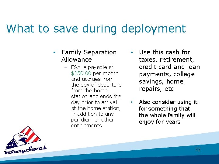 What to save during deployment • Family Separation Allowance – FSA is payable at