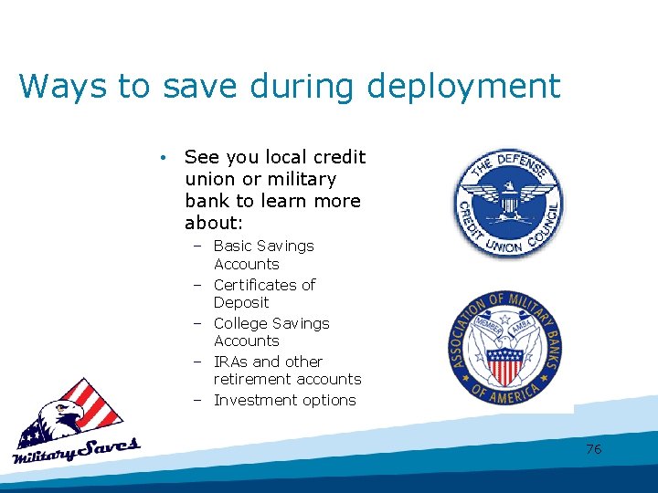 Ways to save during deployment • See you local credit union or military bank