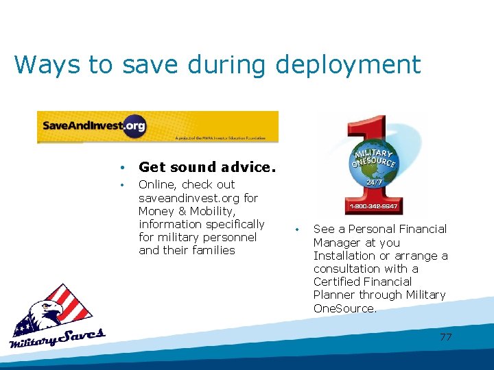 Ways to save during deployment • Get sound advice. • Online, check out saveandinvest.