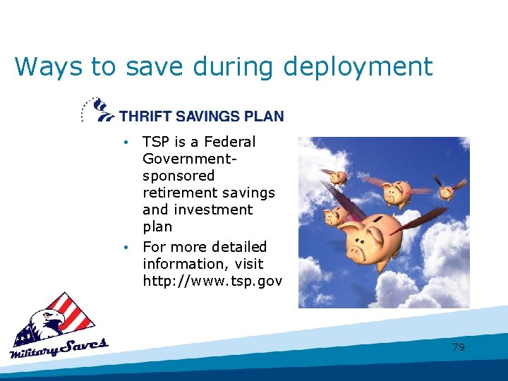 Ways to save during deployment • TSP is a Federal Governmentsponsored retirement savings and