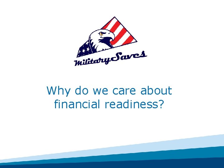 Why do we care about financial readiness? 