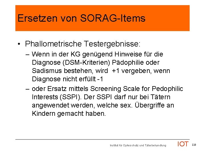 Ersetzen von SORAG-Items • Phallometrische Testergebnisse: – Wenn in der KG genügend Hinweise für