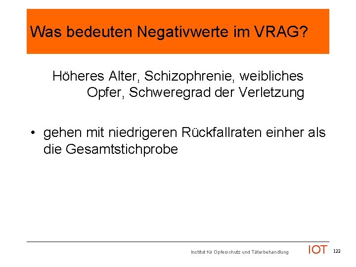 Was bedeuten Negativwerte im VRAG? Höheres Alter, Schizophrenie, weibliches Opfer, Schweregrad der Verletzung •
