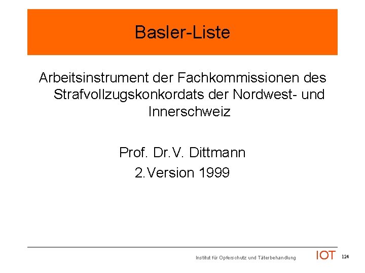 Basler-Liste Arbeitsinstrument der Fachkommissionen des Strafvollzugskonkordats der Nordwest- und Innerschweiz Prof. Dr. V. Dittmann