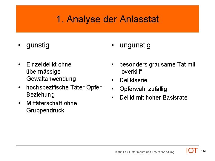 1. Analyse der Anlasstat • günstig • ungünstig • Einzeldelikt ohne übermässige Gewaltanwendung •