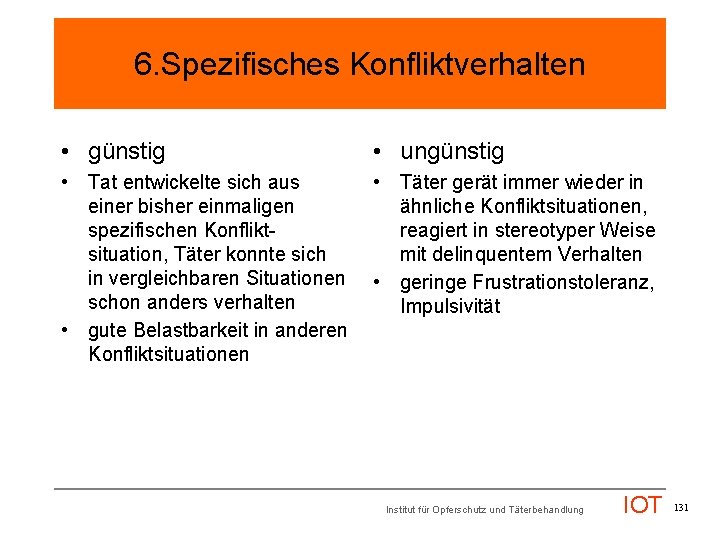 6. Spezifisches Konfliktverhalten • günstig • ungünstig • Tat entwickelte sich aus einer bisher