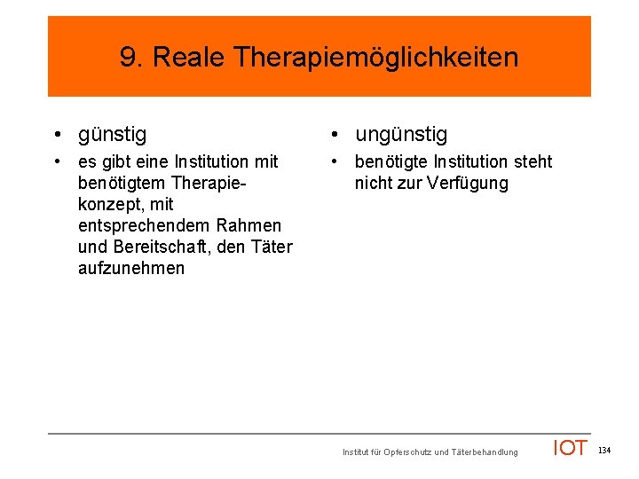 9. Reale Therapiemöglichkeiten • günstig • ungünstig • es gibt eine Institution mit benötigtem