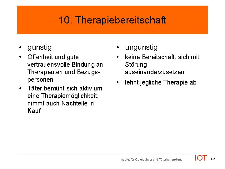 10. Therapiebereitschaft • günstig • ungünstig • Offenheit und gute, vertrauensvolle Bindung an Therapeuten