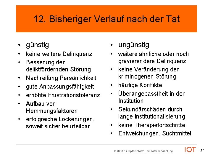 12. Bisheriger Verlauf nach der Tat • günstig • ungünstig • keine weitere Delinquenz