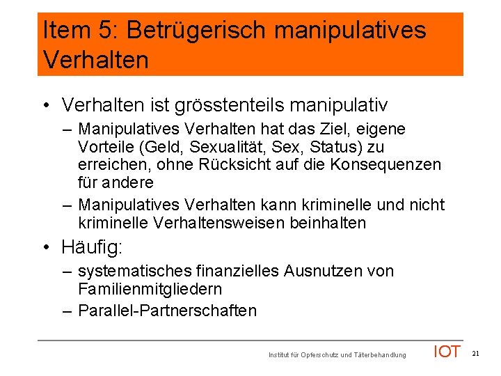 Item 5: Betrügerisch manipulatives Verhalten • Verhalten ist grösstenteils manipulativ – Manipulatives Verhalten hat