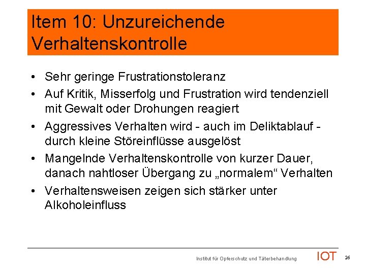 Item 10: Unzureichende Verhaltenskontrolle • Sehr geringe Frustrationstoleranz • Auf Kritik, Misserfolg und Frustration