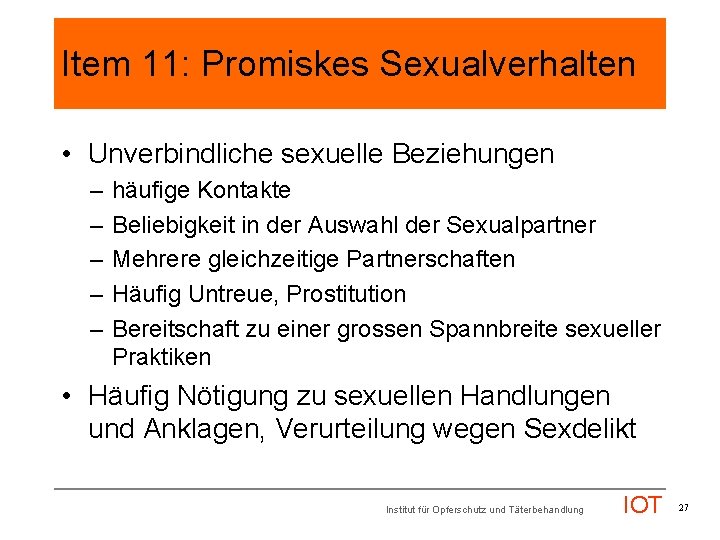 Item 11: Promiskes Sexualverhalten • Unverbindliche sexuelle Beziehungen – – – häufige Kontakte Beliebigkeit