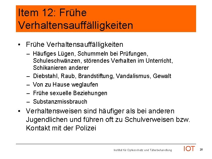 Item 12: Frühe Verhaltensauffälligkeiten • Frühe Verhaltensauffälligkeiten – Häufiges Lügen, Schummeln bei Prüfungen, Schuleschwänzen,