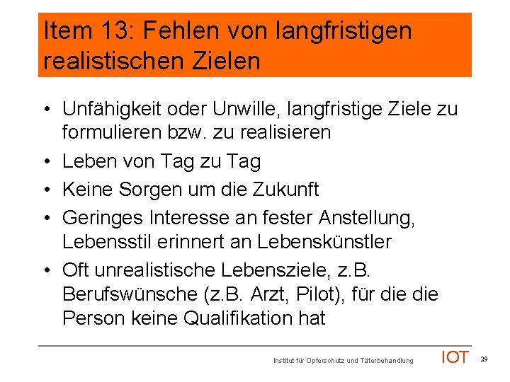 Item 13: Fehlen von langfristigen realistischen Zielen • Unfähigkeit oder Unwille, langfristige Ziele zu