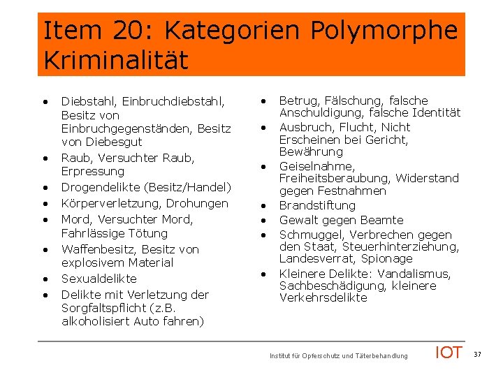 Item 20: Kategorien Polymorphe Kriminalität • • Diebstahl, Einbruchdiebstahl, Besitz von Einbruchgegenständen, Besitz von