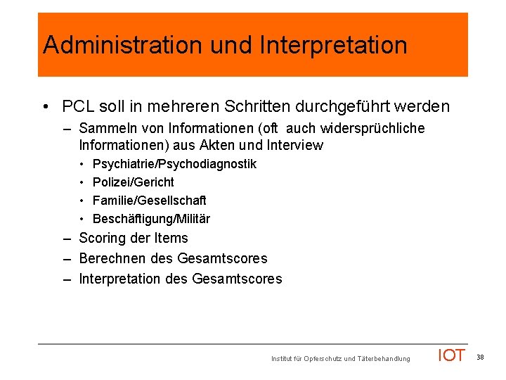 Administration und Interpretation • PCL soll in mehreren Schritten durchgeführt werden – Sammeln von