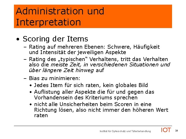 Administration und Interpretation • Scoring der Items – Rating auf mehreren Ebenen: Schwere, Häufigkeit