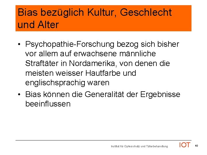 Bias bezüglich Kultur, Geschlecht und Alter • Psychopathie-Forschung bezog sich bisher vor allem auf