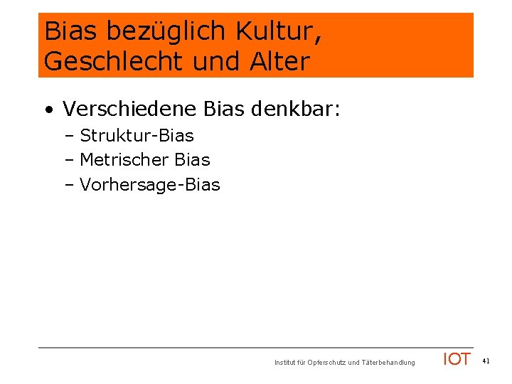 Bias bezüglich Kultur, Geschlecht und Alter • Verschiedene Bias denkbar: – Struktur-Bias – Metrischer