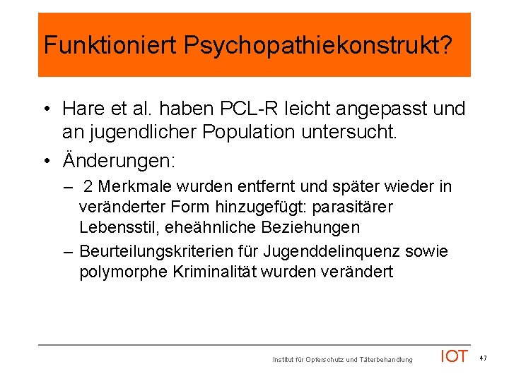 Funktioniert Psychopathiekonstrukt? • Hare et al. haben PCL-R leicht angepasst und an jugendlicher Population