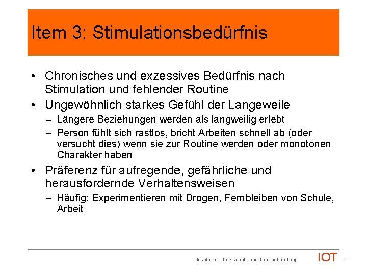 Item 3: Stimulationsbedürfnis • Chronisches und exzessives Bedürfnis nach Stimulation und fehlender Routine •