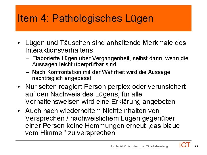 Item 4: Pathologisches Lügen • Lügen und Täuschen sind anhaltende Merkmale des Interaktionsverhaltens –