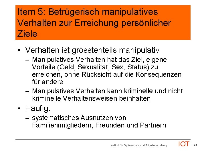 Item 5: Betrügerisch manipulatives Verhalten zur Erreichung persönlicher Ziele • Verhalten ist grösstenteils manipulativ