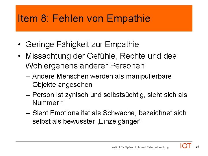 Item 8: Fehlen von Empathie • Geringe Fähigkeit zur Empathie • Missachtung der Gefühle,