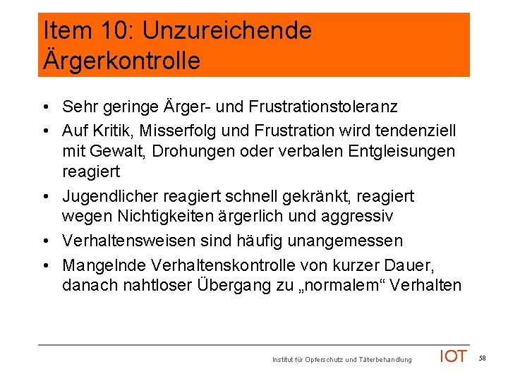 Item 10: Unzureichende Ärgerkontrolle • Sehr geringe Ärger- und Frustrationstoleranz • Auf Kritik, Misserfolg