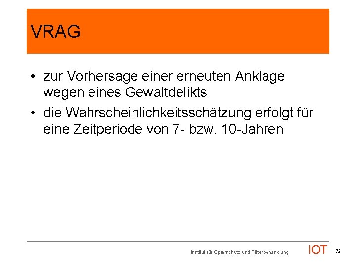 VRAG • zur Vorhersage einer erneuten Anklage wegen eines Gewaltdelikts • die Wahrscheinlichkeitsschätzung erfolgt