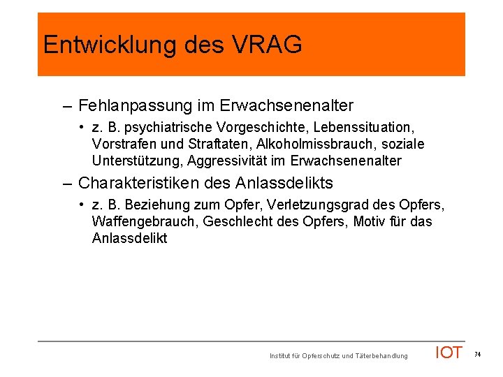 Entwicklung des VRAG – Fehlanpassung im Erwachsenenalter • z. B. psychiatrische Vorgeschichte, Lebenssituation, Vorstrafen