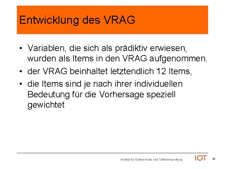 Entwicklung des VRAG • Variablen, die sich als prädiktiv erwiesen, wurden als Items in