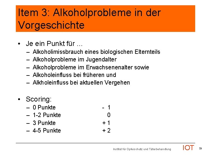 Item 3: Alkoholprobleme in der Vorgeschichte • Je ein Punkt für … – –